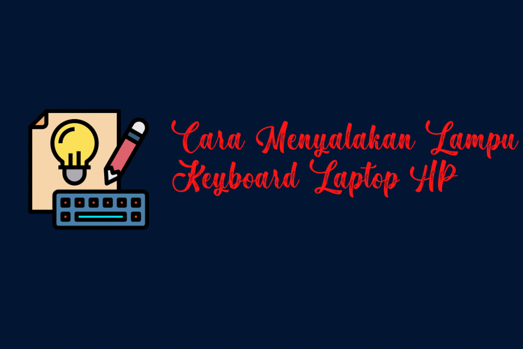 Cara Menyalakan Lampu Keyboard Laptop HP