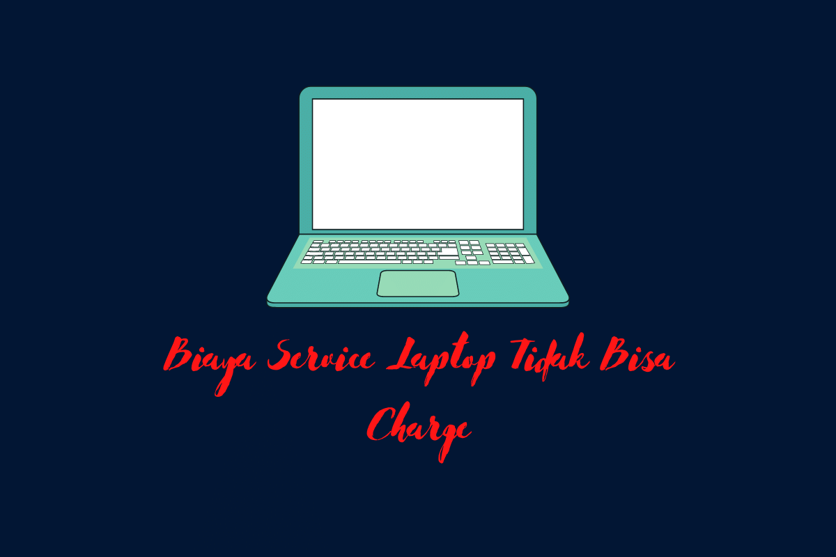 Biaya Service Laptop Tidak Bisa Charge