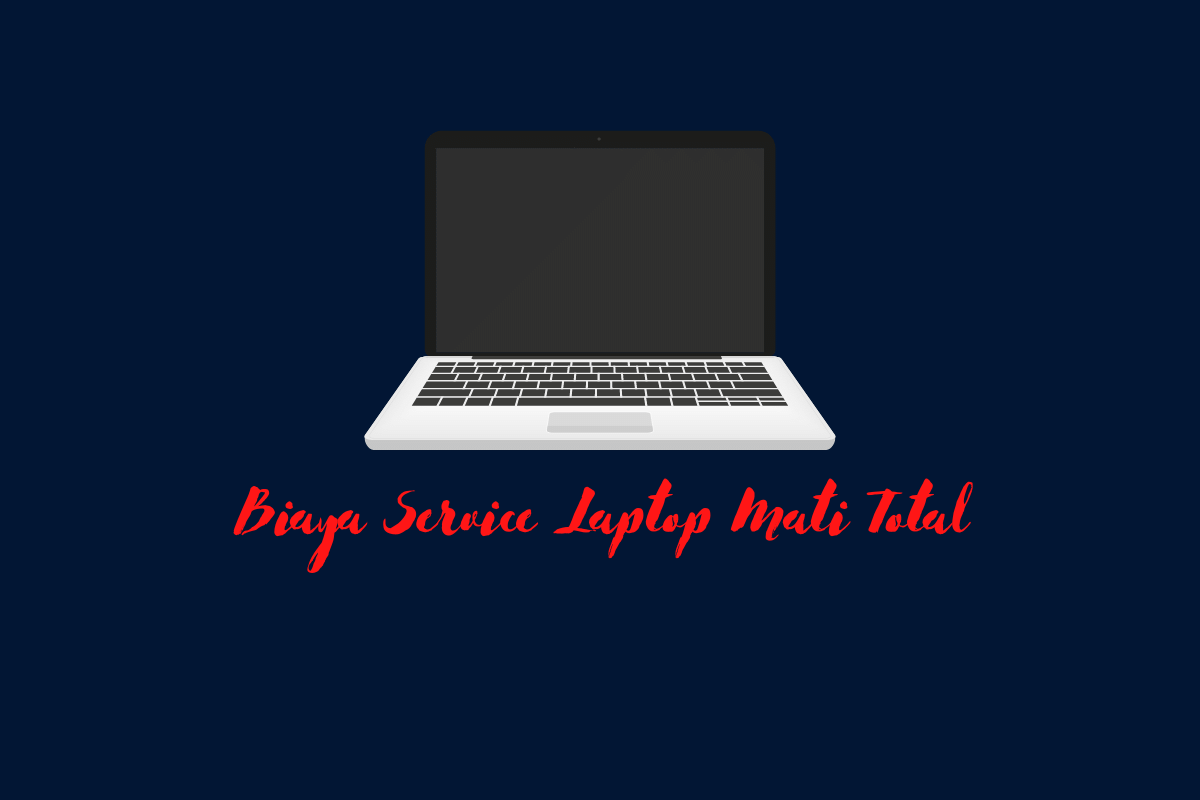 Biaya Service Laptop Mati Total